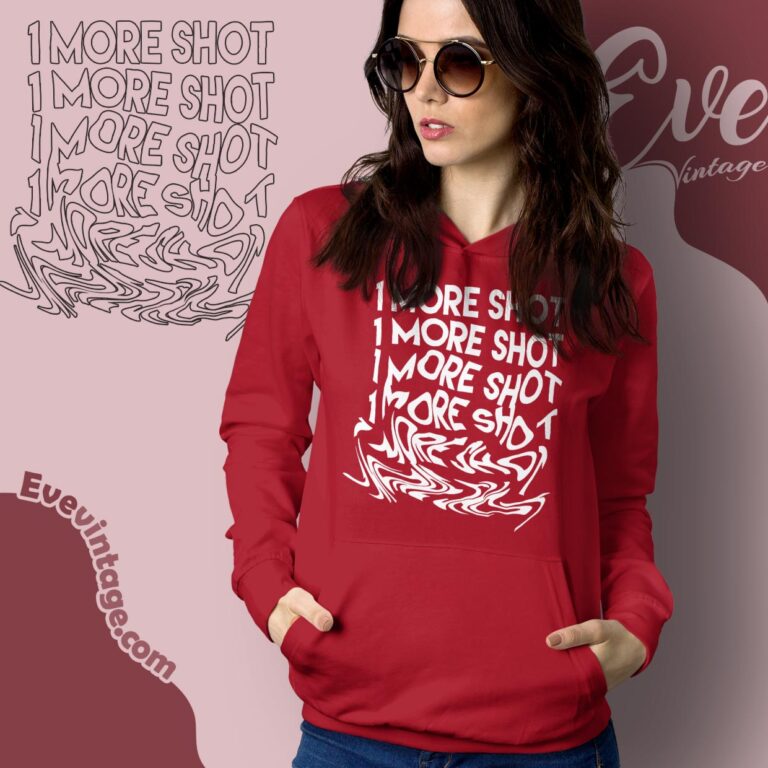 1 More Shot Shirt Hoodie 1 More Shot Shirt Hoodie