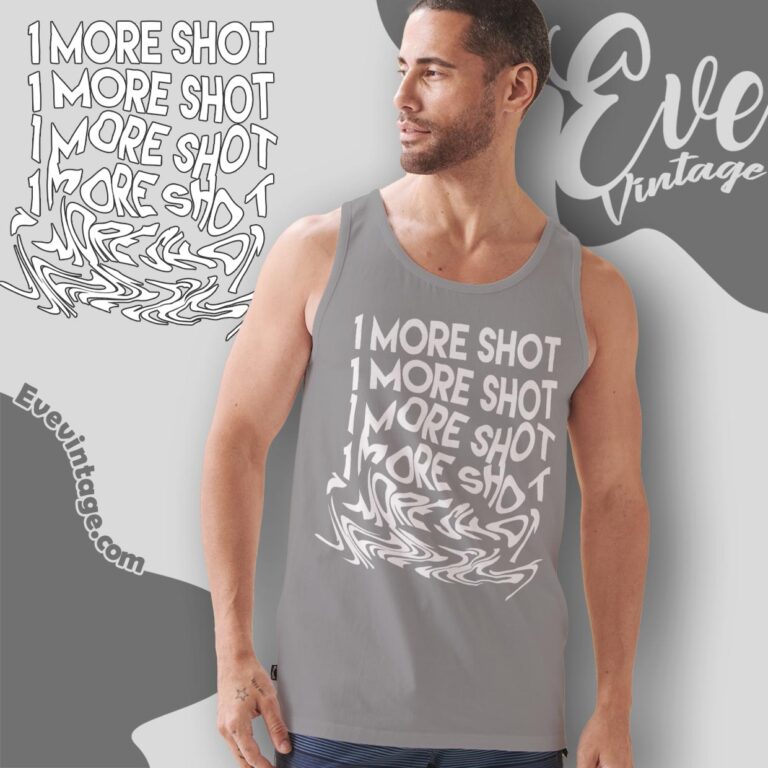 1 More Shot Shirt Tank Top Racerback 1 More Shot Shirt Tank Top Racerback