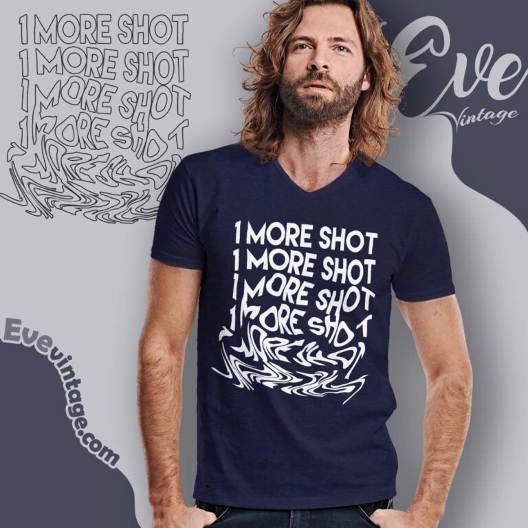 1 More Shot Shirt V Neck TShirt 1 More Shot Shirt V Neck TShirt