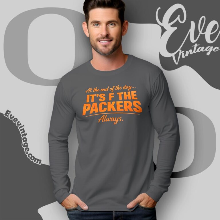 At The End Of The Day It’s F The Packers Always Bears Long Sleeve Tee At The End Of The Day It’s F The Packers Always Bears Long Sleeve Tee