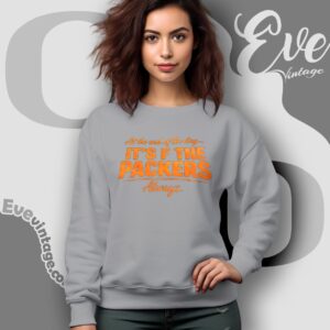 At The End Of The Day It’s F The Packers Always Bears Sweatshirt