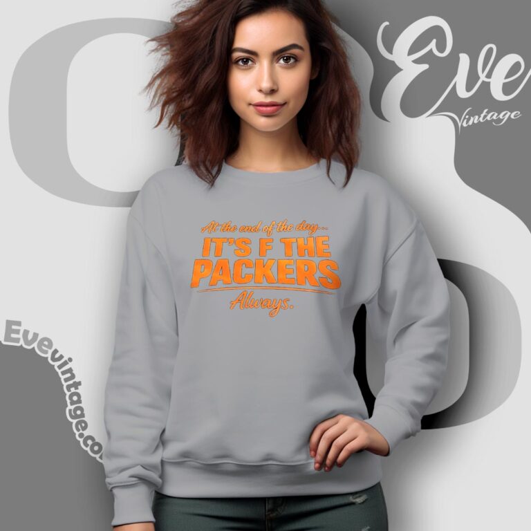 At The End Of The Day It’s F The Packers Always Bears Sweatshirt At The End Of The Day It’s F The Packers Always Bears Sweatshirt