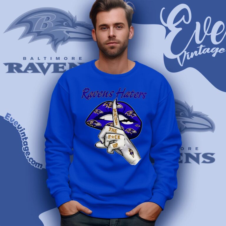 Baltimore Ravens Haters Shut The Fuck Up Shirt Sweatshirt Baltimore Ravens Haters Shut The Fuck Up Shirt Sweatshirt