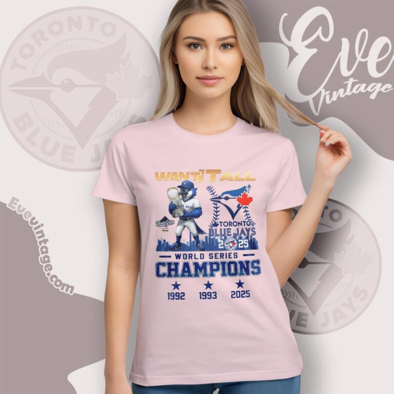 Blue Jays World Series Champions Shirt 2025 Want It All Tee Women T shirt Blue Jays World Series Champions Shirt 2025 Want It All Tee Women T shirt