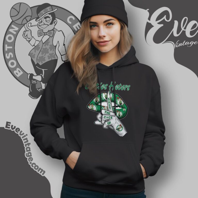 Boston Celtics Haters Shut The Fuck Up Hoodie Boston Celtics Haters Shut The Fuck Up Hoodie