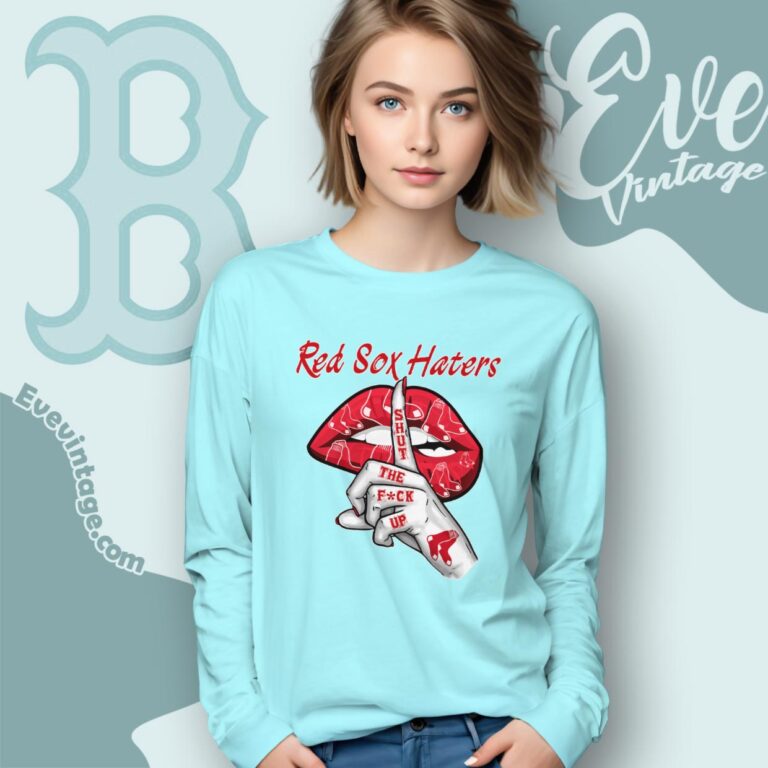 Boston Red Sox Haters Shut The Fuck Up Long Sleeve Tee Boston Red Sox Haters Shut The Fuck Up Long Sleeve Tee