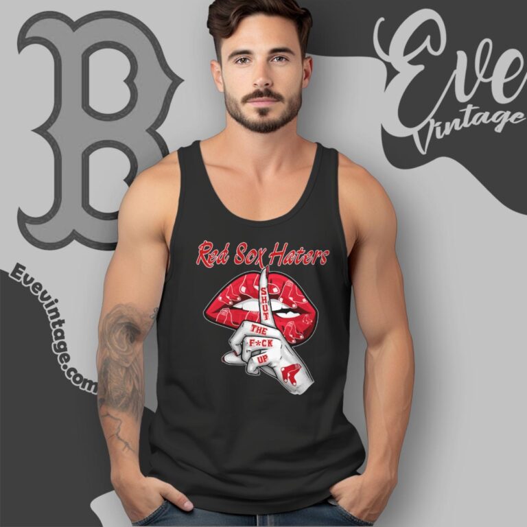 Boston Red Sox Haters Shut The Fuck Up Tank Top Racerback Boston Red Sox Haters Shut The Fuck Up Tank Top Racerback