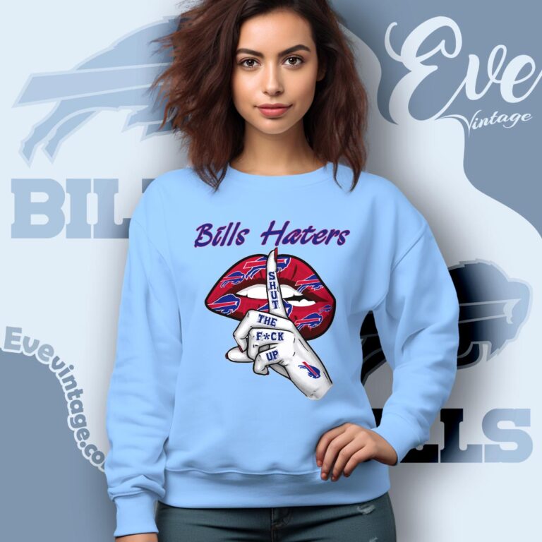 Buffalo Bills Haters Shut The Fuck Up Shirt Sweatshirt Buffalo Bills Haters Shut The Fuck Up Shirt Sweatshirt