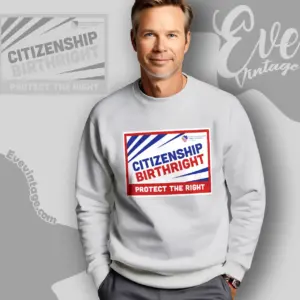 Citizenship Birthright Protect The Right Sweatshirt