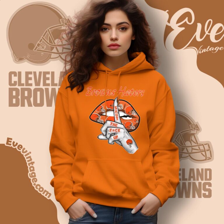 Cleveland Browns Haters Shut The Fuck Up Shirt Hoodie Cleveland Browns Haters Shut The Fuck Up Shirt Hoodie