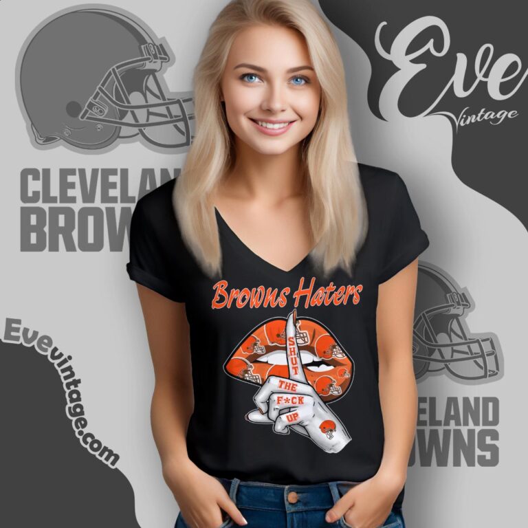 Cleveland Browns Haters Shut The Fuck Up Shirt V Neck TShirt Cleveland Browns Haters Shut The Fuck Up Shirt V Neck TShirt