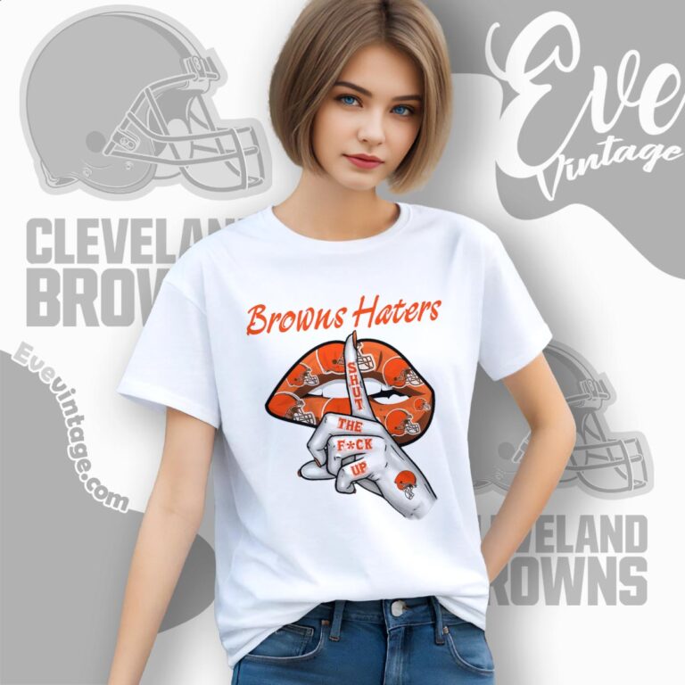 Cleveland Browns Haters Shut The Fuck Up Shirt Women T shirt Cleveland Browns Haters Shut The Fuck Up Shirt Women T shirt