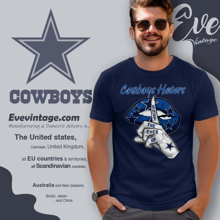 Dallas Cowboys Haters Shut The Fuck Up Shirt T shirt Dallas Cowboys Haters Shut The Fuck Up Shirt T shirt