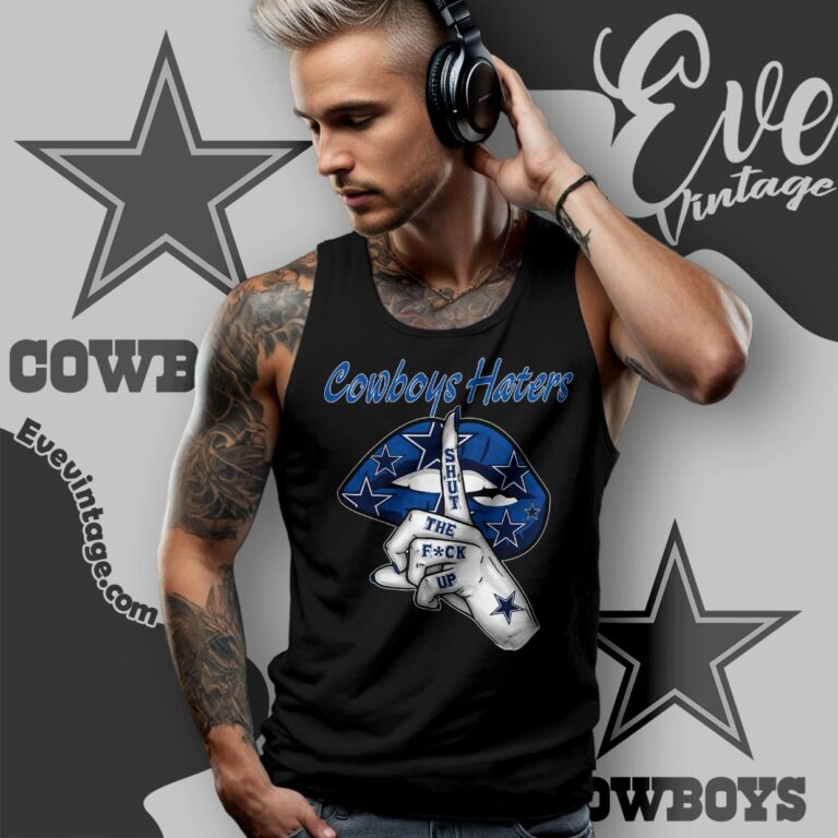 Dallas Cowboys Haters Shut The Fuck Up Shirt Tank Top Racerback Dallas Cowboys Haters Shut The Fuck Up Shirt Tank Top Racerback