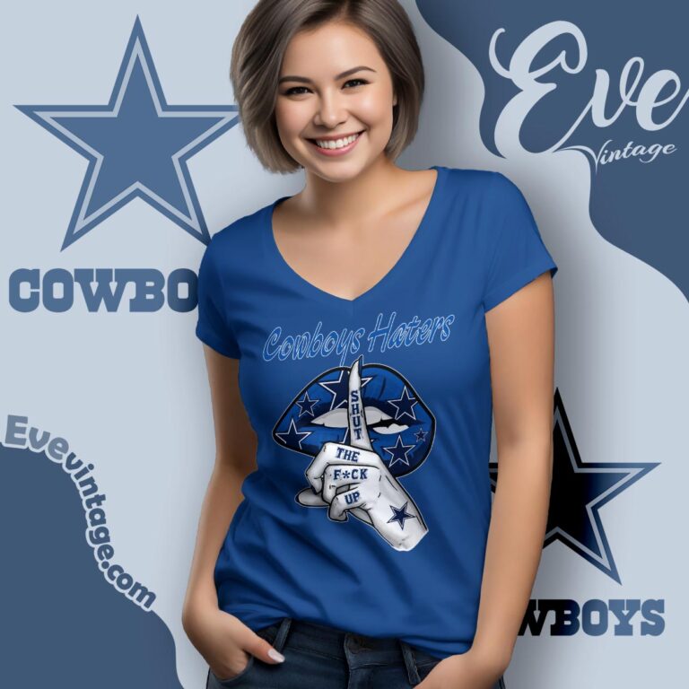 Dallas Cowboys Haters Shut The Fuck Up Shirt V Neck TShirt Dallas Cowboys Haters Shut The Fuck Up Shirt V Neck TShirt