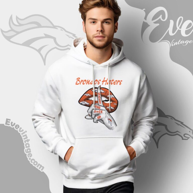 Denver Broncos Haters Shut The Fuck Up Hoodie Denver Broncos Haters Shut The Fuck Up Hoodie