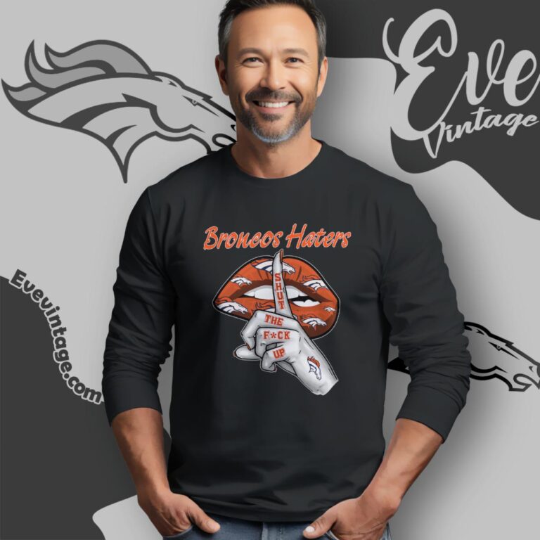 Denver Broncos Haters Shut The Fuck Up Long Sleeve Tee Denver Broncos Haters Shut The Fuck Up Long Sleeve Tee