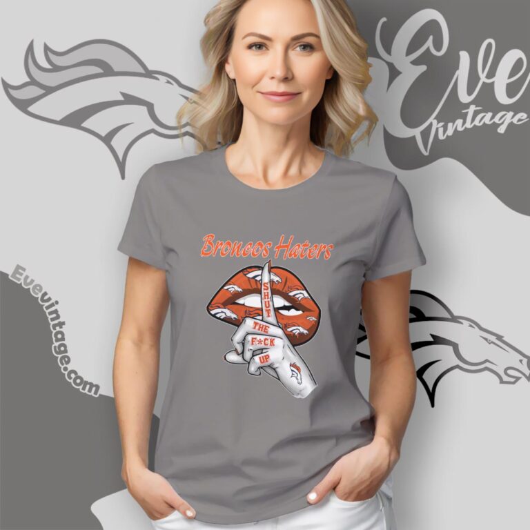 Denver Broncos Haters Shut The Fuck Up Women T Shirt Denver Broncos Haters Shut The Fuck Up Women T Shirt