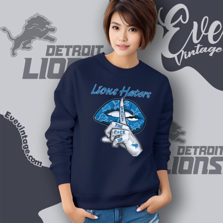 Detroit Lions Haters Shut The Fuck Up Shirt Sweatshirt Detroit Lions Haters Shut The Fuck Up Shirt Sweatshirt