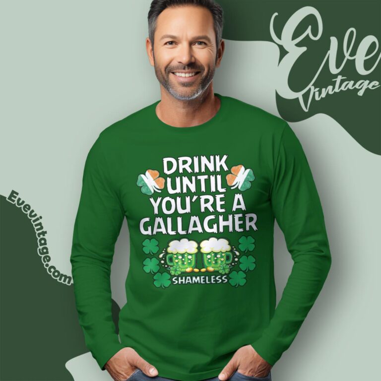 Drink Until Youre A Gallagher Shameless St Patrick’s Long Sleeve Tee Drink Until Youre A Gallagher Shameless St Patrick’s Long Sleeve Tee