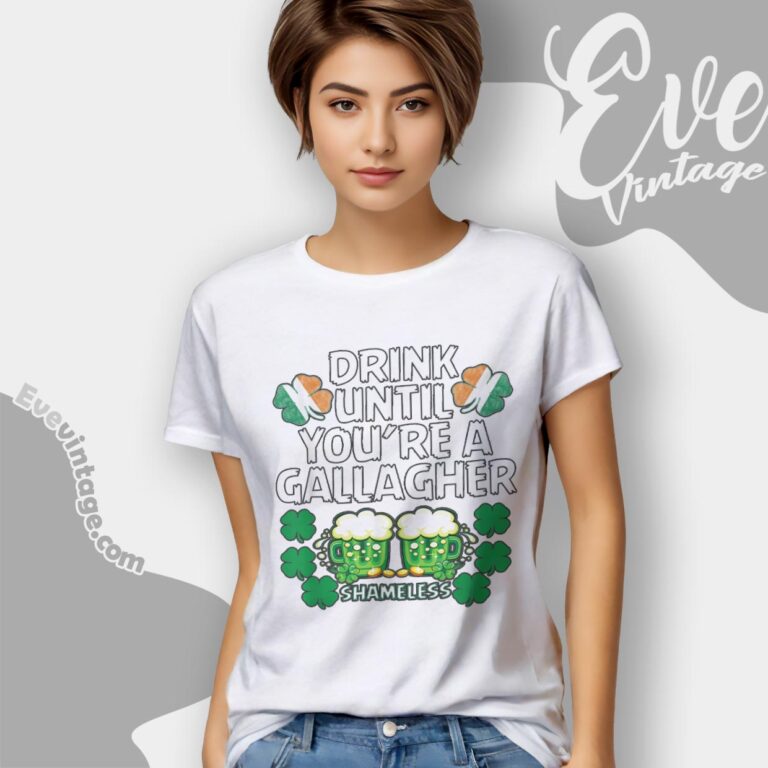 Drink Until Youre A Gallagher Shameless St Patrick’s Women T Shirt Drink Until Youre A Gallagher Shameless St Patrick’s Women T Shirt