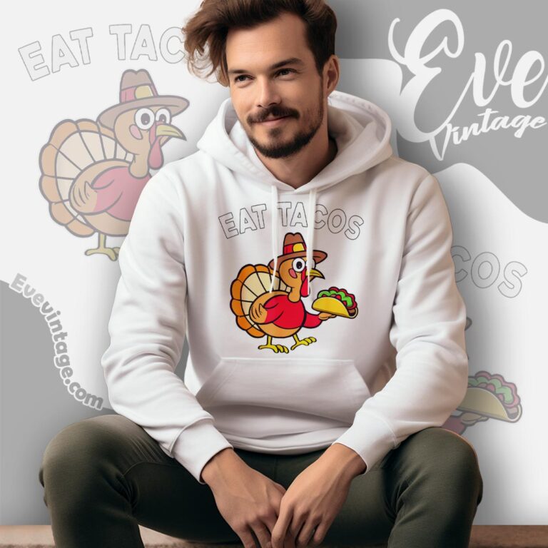 Eat Tacos Mexican Thanksgiving Fun T shirt Funny Thanksgiving Turkey Hoodie Eat Tacos Mexican Thanksgiving Fun T shirt Funny Thanksgiving Turkey Hoodie