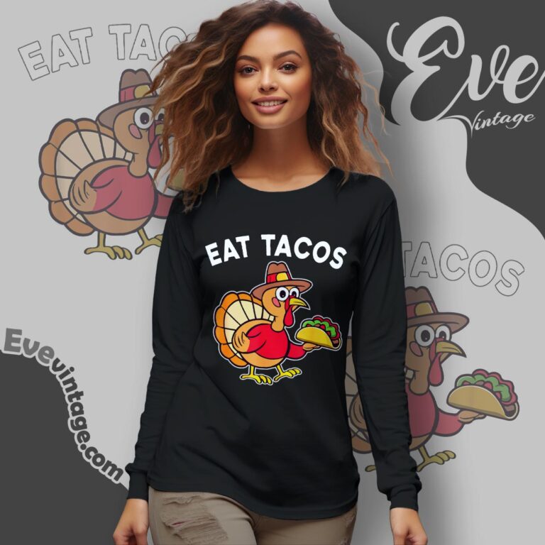Eat Tacos Mexican Thanksgiving Fun T shirt Funny Thanksgiving Turkey Long Sleeve Tee Eat Tacos Mexican Thanksgiving Fun T shirt Funny Thanksgiving Turkey Long Sleeve Tee