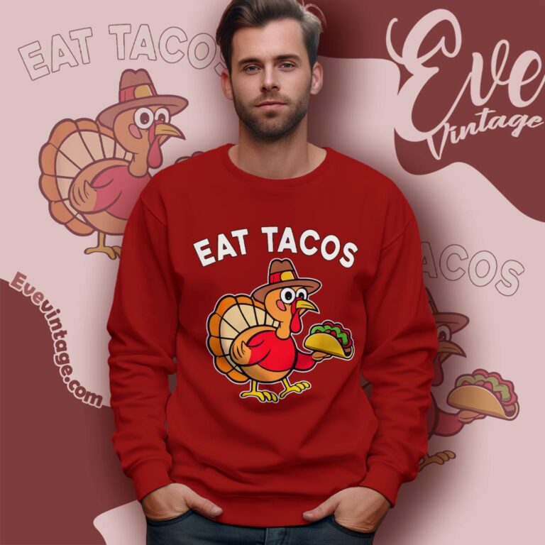 Eat Tacos Mexican Thanksgiving Fun T shirt Funny Thanksgiving Turkey Sweatshirt Eat Tacos Mexican Thanksgiving Fun T shirt Funny Thanksgiving Turkey Sweatshirt