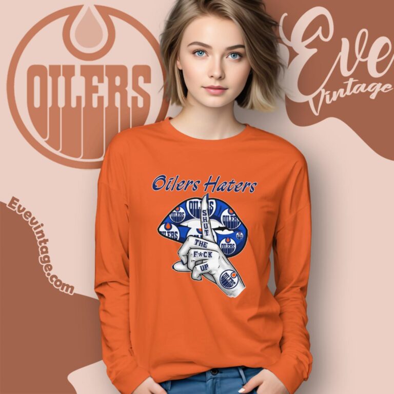 Edmonton Oilers Haters Shut The Fuck Up Long Sleeve Tee Edmonton Oilers Haters Shut The Fuck Up Long Sleeve Tee