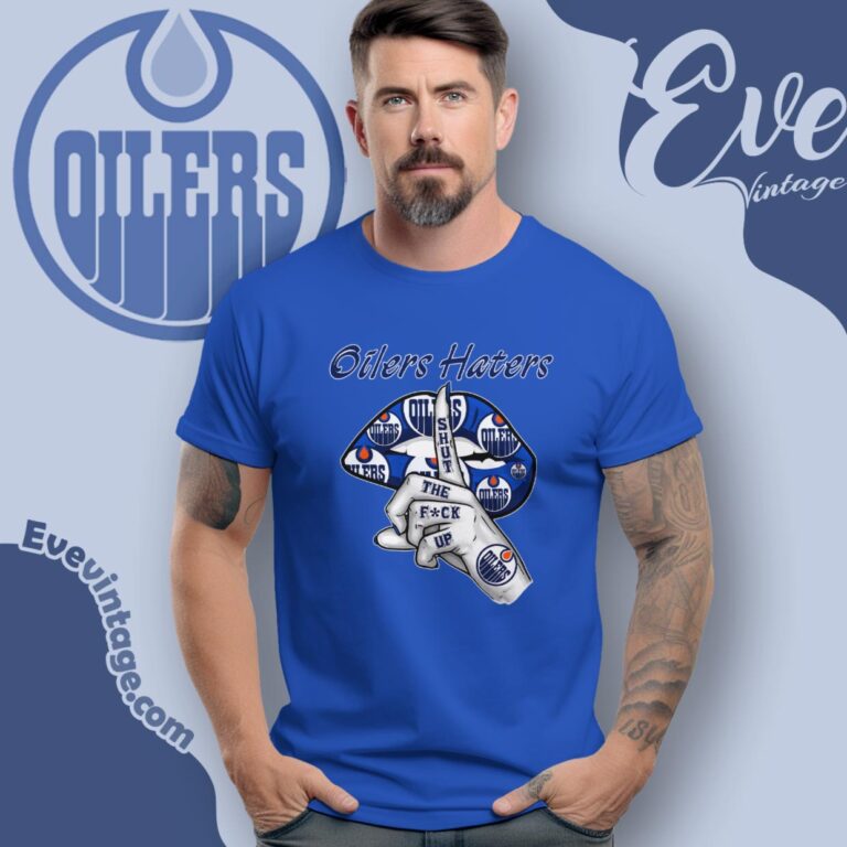 Edmonton Oilers Haters Shut The Fuck Up T Shirt Edmonton Oilers Haters Shut The Fuck Up T Shirt