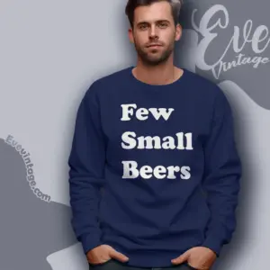 Few Small Beers Sweatshirt