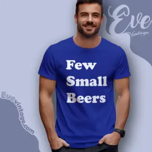 Few Small Beers T shirt