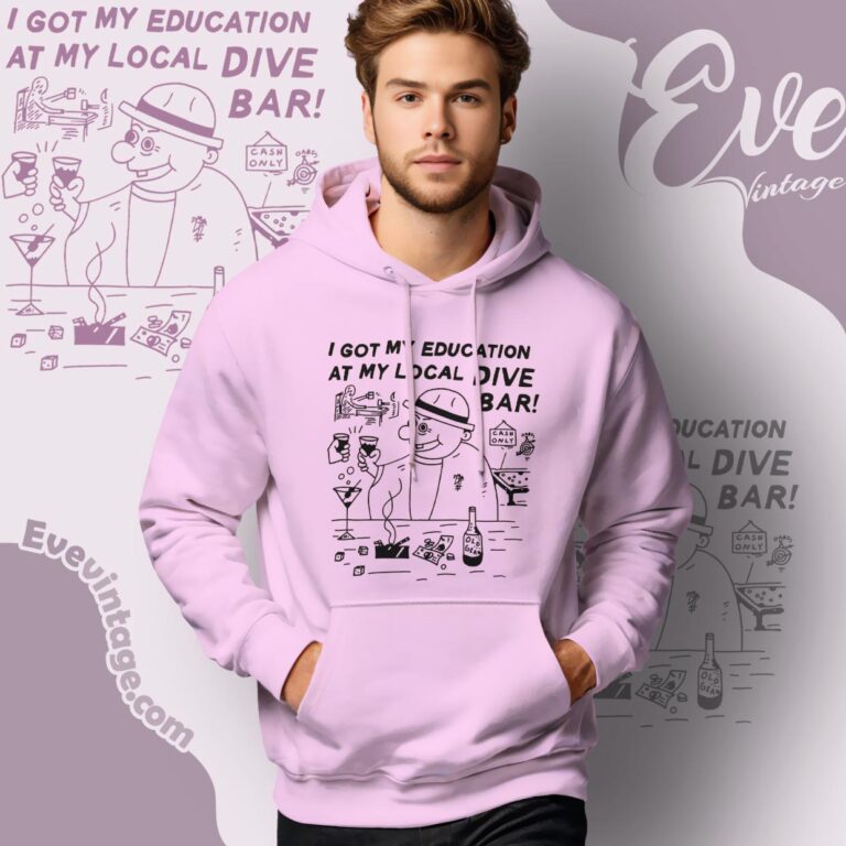 Funny Dive Bar Shirt I Got My Education At The Bar Hoodie Funny Dive Bar Shirt I Got My Education At The Bar Hoodie