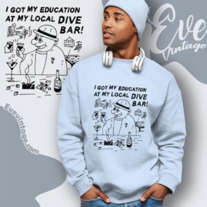Funny Dive Bar Shirt I Got My Education At The Bar Sweatshirt