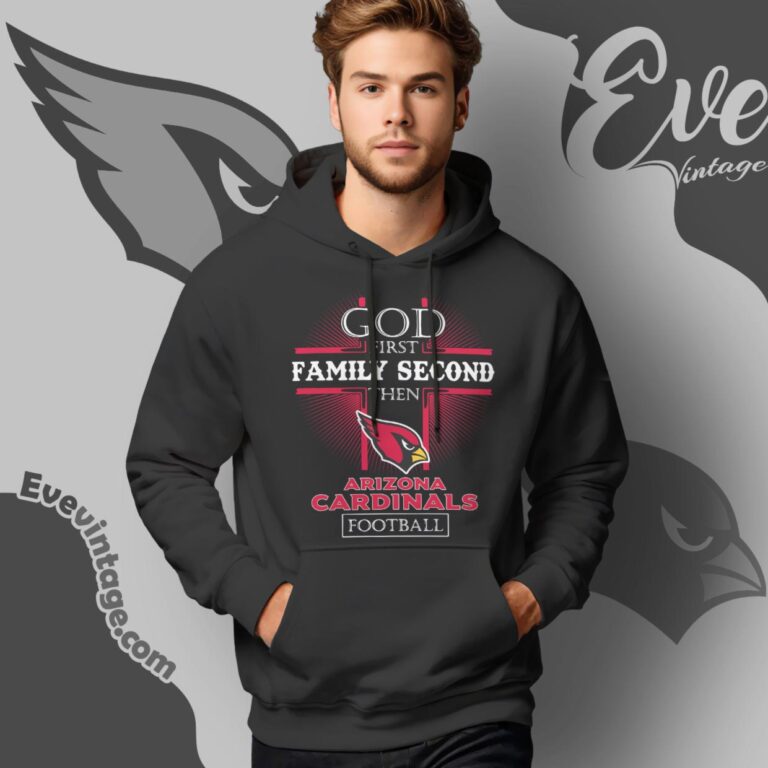 God First Family Second Then Arizona Cardinals Shirt Hoodie God First Family Second Then Arizona Cardinals Shirt Hoodie