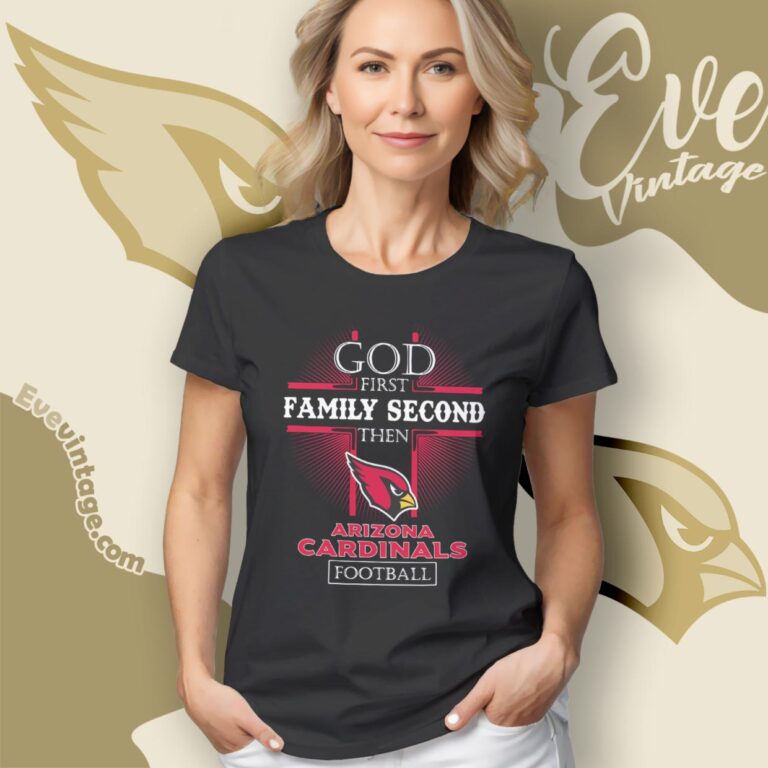 God First Family Second Then Arizona Cardinals Shirt Women T Shirt God First Family Second Then Arizona Cardinals Shirt Women T Shirt