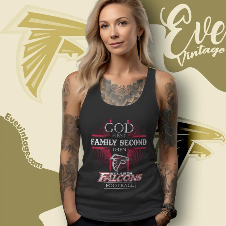 God First Family Second Then Atlanta Falcons Shirt Tank Top Racerback God First Family Second Then Atlanta Falcons Shirt Tank Top Racerback