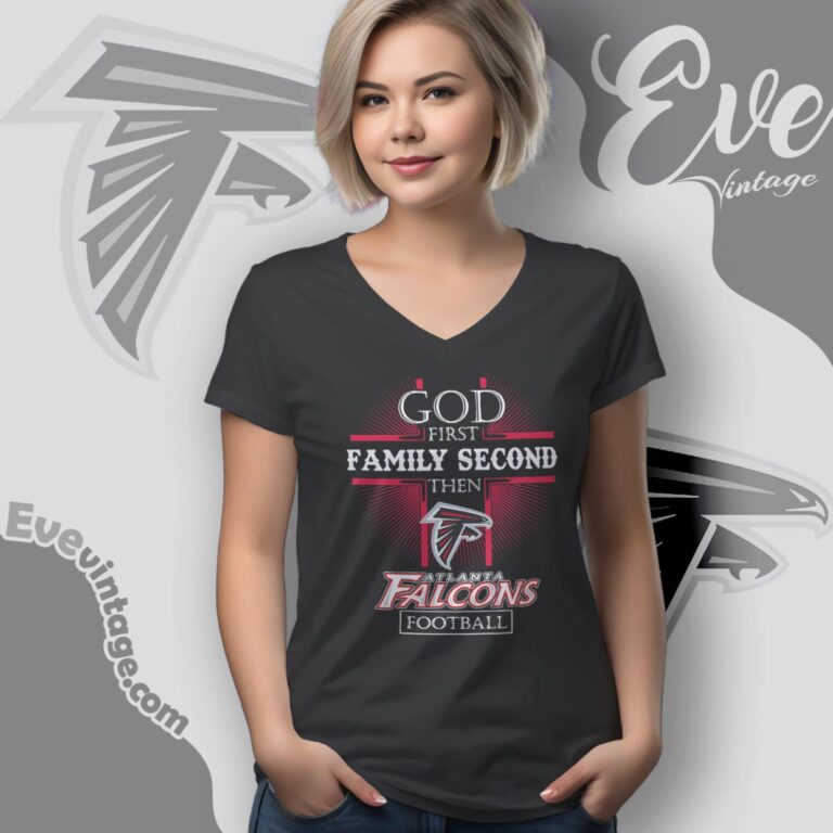 God First Family Second Then Atlanta Falcons Shirt V Neck TShirt God First Family Second Then Atlanta Falcons Shirt V Neck TShirt