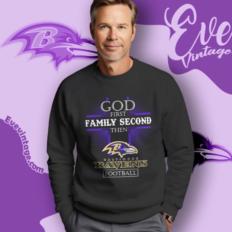 God First Family Second Then Baltimore Ravens Shirt Sweatshirt God First Family Second Then Baltimore Ravens Shirt Sweatshirt