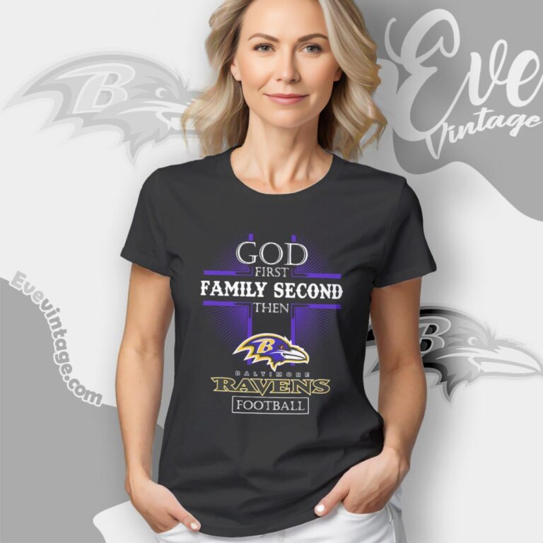 God First Family Second Then Baltimore Ravens Shirt Women T Shirt God First Family Second Then Baltimore Ravens Shirt Women T Shirt