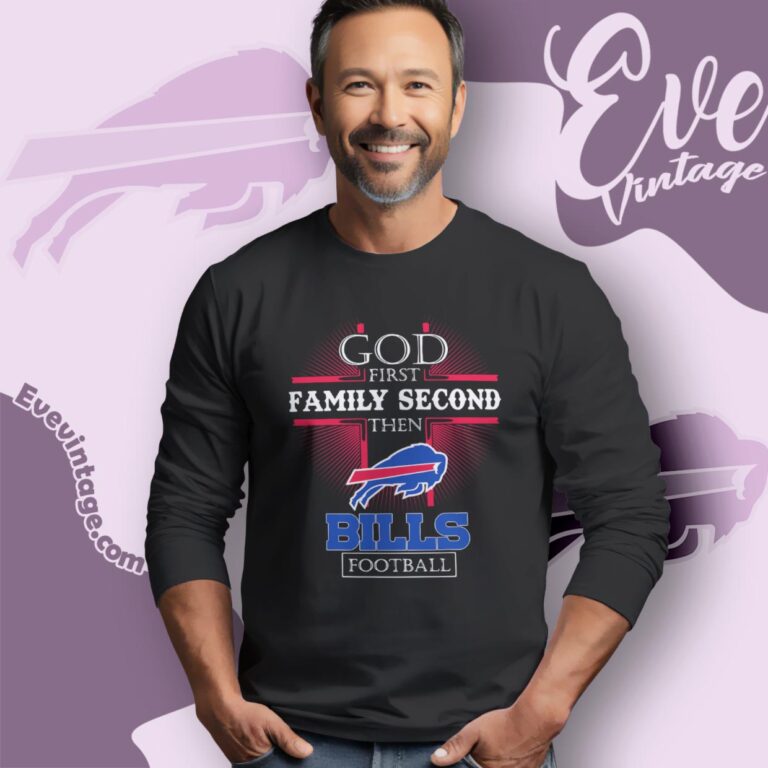 God First Family Second Then Buffalo Bills Shirt Long Sleeve Tee God First Family Second Then Buffalo Bills Shirt Long Sleeve Tee