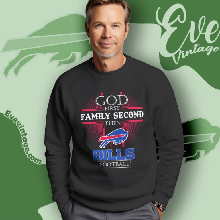 God First Family Second Then Buffalo Bills Shirt Sweatshirt God First Family Second Then Buffalo Bills Shirt Sweatshirt