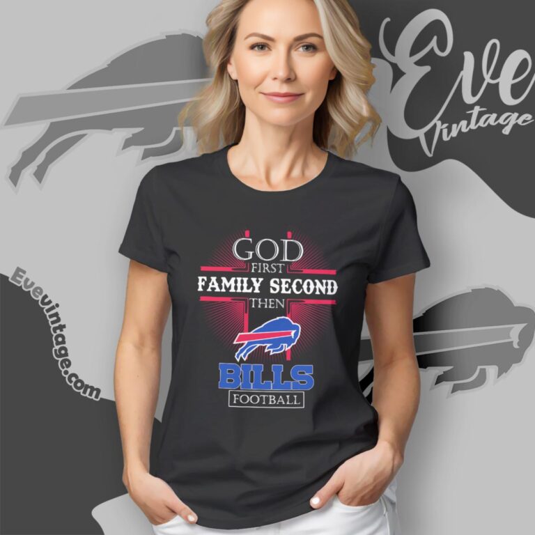 God First Family Second Then Buffalo Bills Shirt Women T Shirt God First Family Second Then Buffalo Bills Shirt Women T Shirt