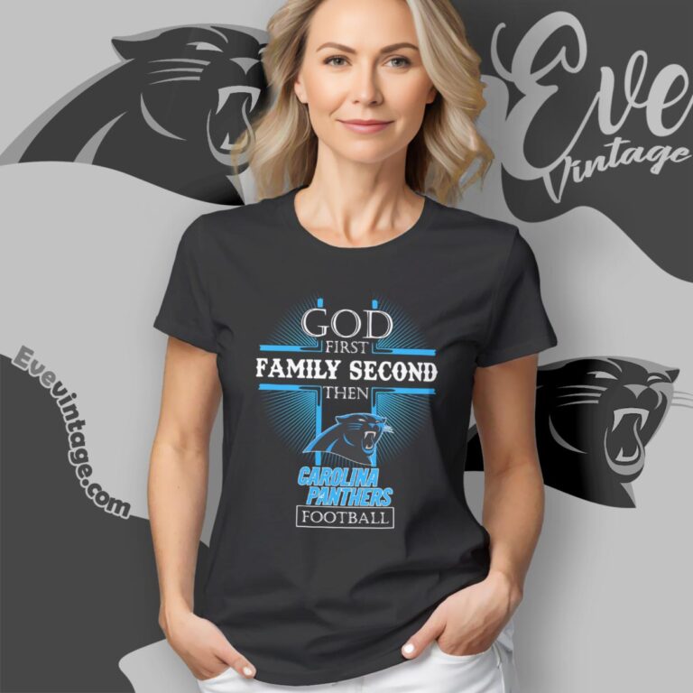 God First Family Second Then Carolina Panthers Shirt Women T Shirt God First Family Second Then Carolina Panthers Shirt Women T Shirt
