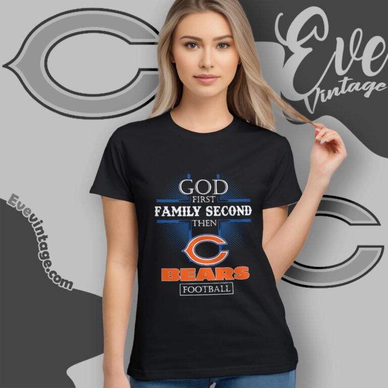 God First Family Second Then Chicago Bears Shirt Women T Shirt God First Family Second Then Chicago Bears Shirt Women T Shirt