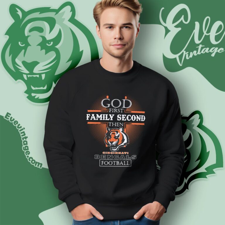 God First Family Second Then Cincinnati Bengals Shirt Sweatshirt God First Family Second Then Cincinnati Bengals Shirt Sweatshirt