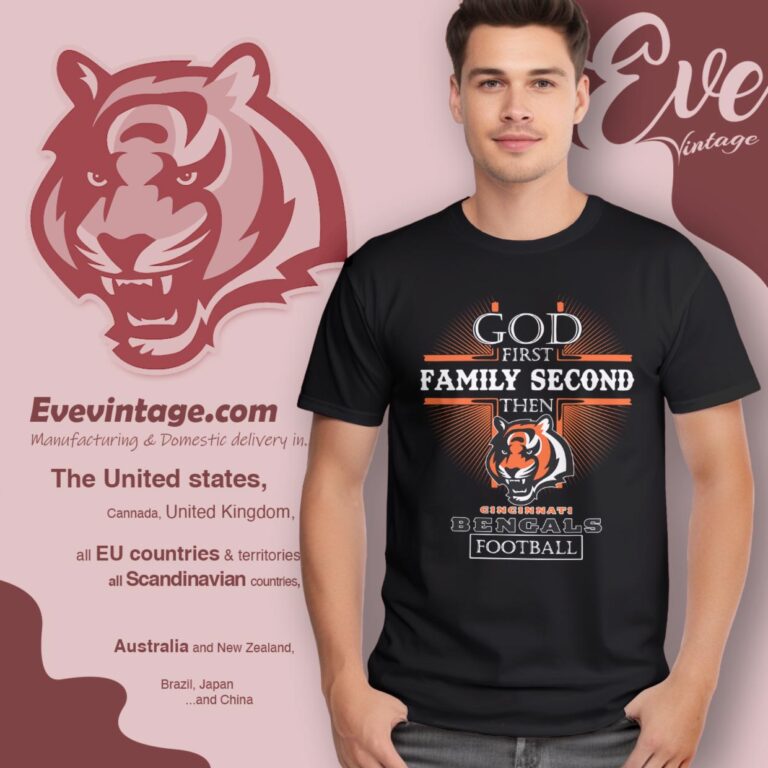 God First Family Second Then Cincinnati Bengals Shirt T Shirt God First Family Second Then Cincinnati Bengals Shirt T Shirt