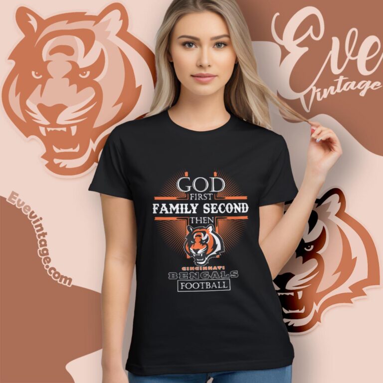 God First Family Second Then Cincinnati Bengals Shirt Women T Shirt God First Family Second Then Cincinnati Bengals Shirt Women T Shirt
