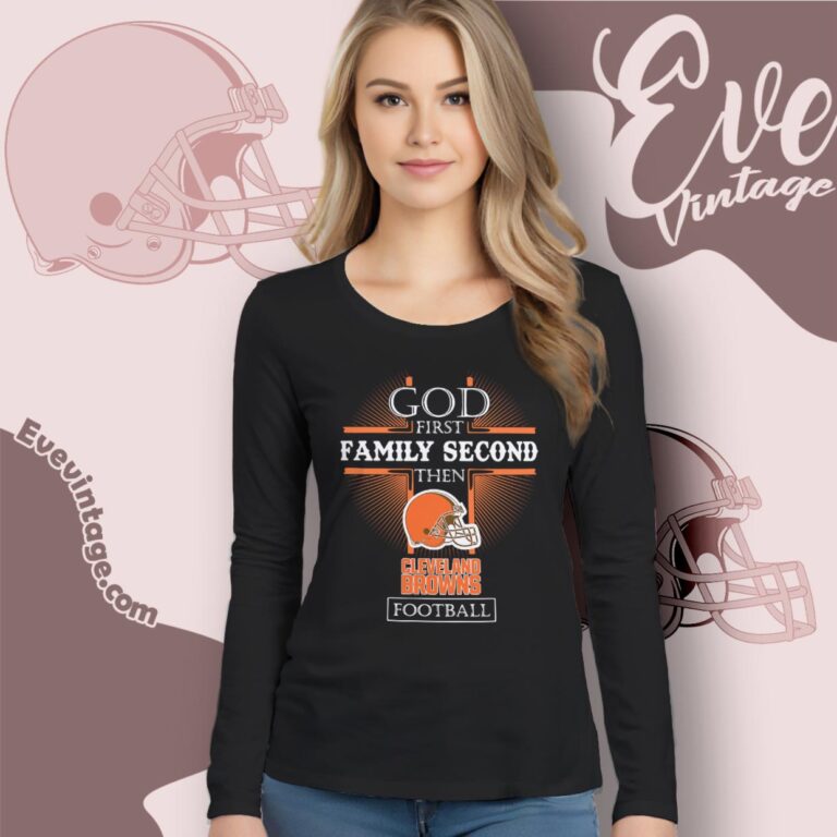 God First Family Second Then Cleveland Browns Shirt Long Sleeve Tee God First Family Second Then Cleveland Browns Shirt Long Sleeve Tee