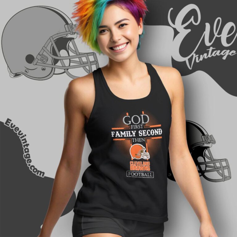 God First Family Second Then Cleveland Browns Shirt Tank Top Racerback God First Family Second Then Cleveland Browns Shirt Tank Top Racerback